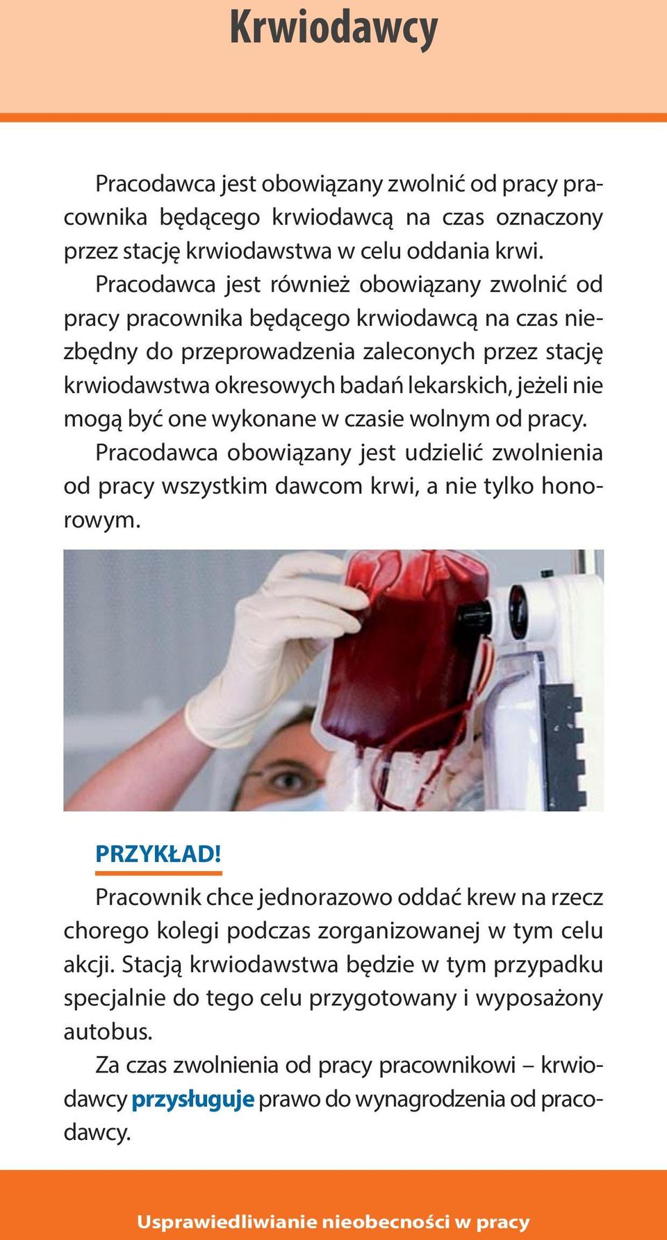 wykonane w czasie wolnym od pracy. Pracodawca obowiązany jest udzielić zwolnienia od pracy wszystkim dawcom krwi, a nie tylko honorowym. PRZYKŁAD!