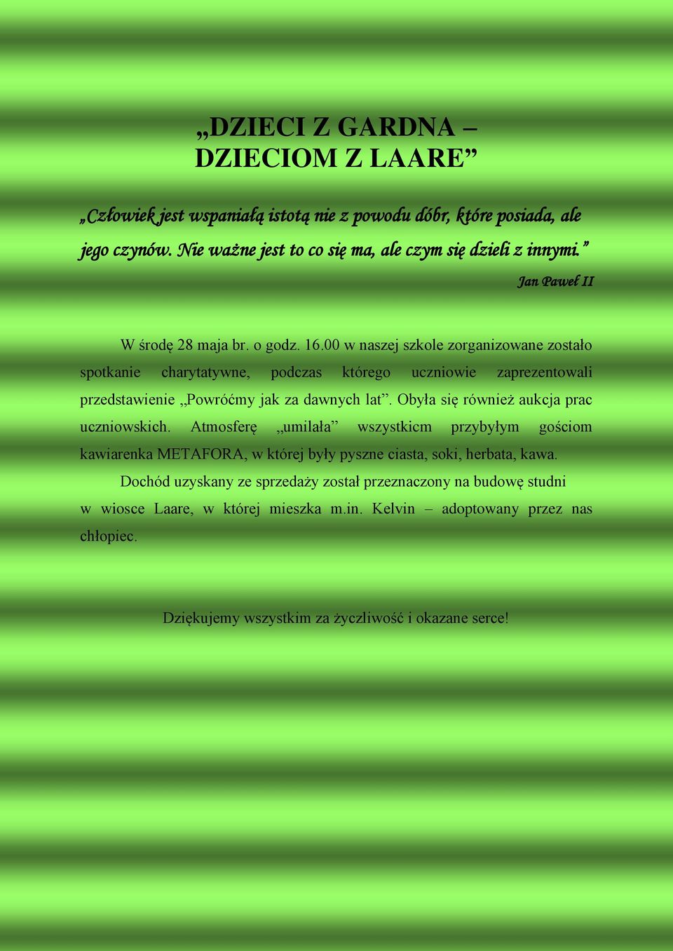 00 w naszej szkole zorganizowane zostało spotkanie charytatywne, podczas którego uczniowie zaprezentowali przedstawienie Powróćmy jak za dawnych lat.