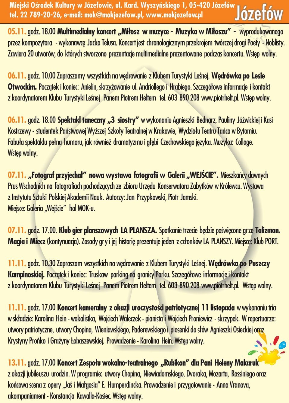 Zawiera 20 utworów, do których stworzono prezentacje multimedialne prezentowane podczas koncertu. Wstêp wolny. 06.11. godz. 10.00 Zapraszamy wszystkich na wêdrowanie z Klubem Turystyki Leœnej.