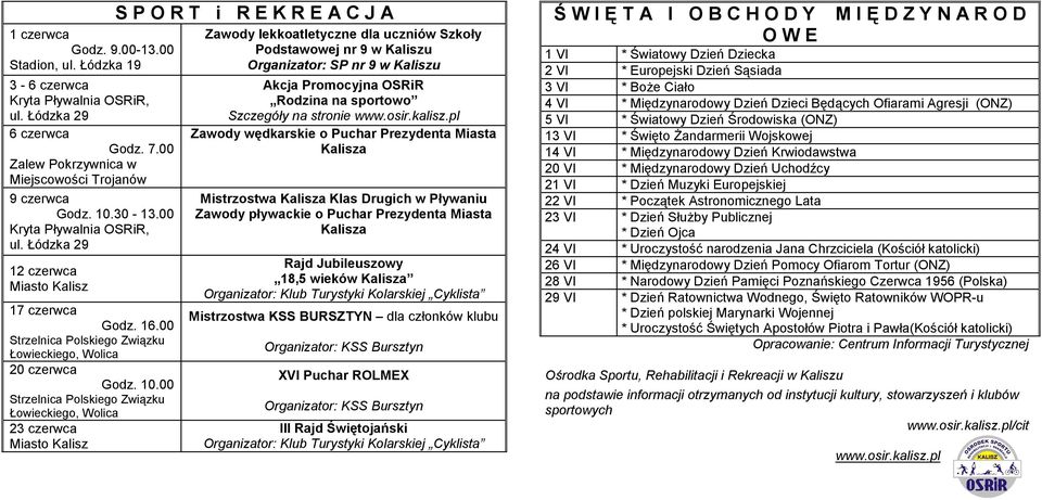 00 Strzelnica Polskiego Związku Łowieckiego, Wolica 23 czerwca S P O R T i R E K R E A C J A Zawody lekkoatletyczne dla uczniów Szkoły Podstawowej nr 9 w Kaliszu Organizator: SP nr 9 w Kaliszu Akcja