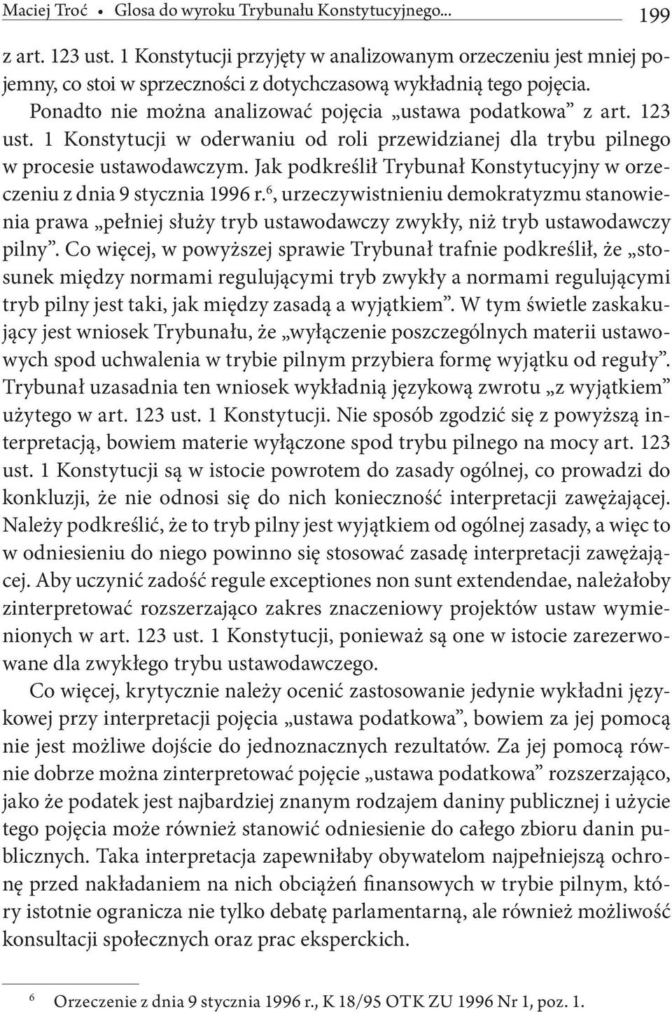 123 ust. 1 Konstytucji w oderwaniu od roli przewidzianej dla trybu pilnego w procesie ustawodawczym. Jak podkreślił Trybunał Konstytucyjny w orzeczeniu z dnia 9 stycznia 1996 r.