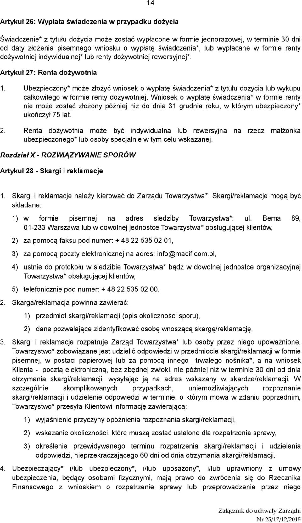 Ubezpieczony* może złożyć wniosek o wypłatę świadczenia* z tytułu dożycia lub wykupu całkowitego w formie renty dożywotniej.