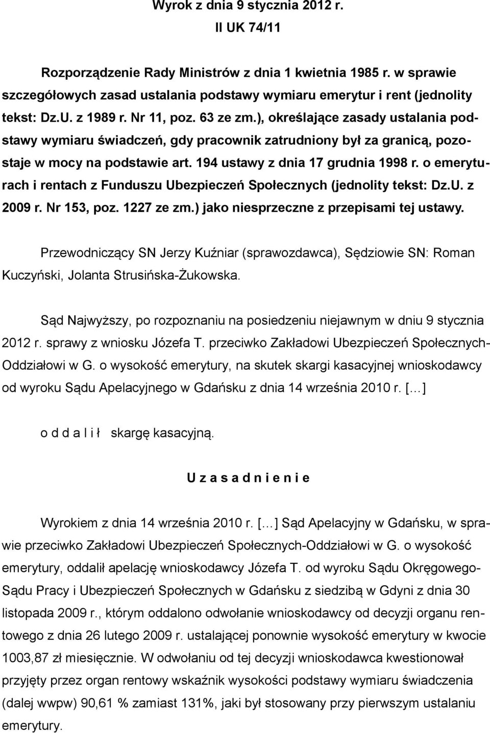 o emeryturach i rentach z Funduszu Ubezpieczeń Społecznych (jednolity tekst: Dz.U. z 2009 r. Nr 153, poz. 1227 ze zm.) jako niesprzeczne z przepisami tej ustawy.