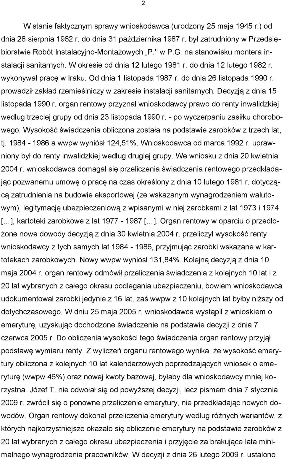 prowadził zakład rzemieślniczy w zakresie instalacji sanitarnych. Decyzją z dnia 15 listopada 1990 r.