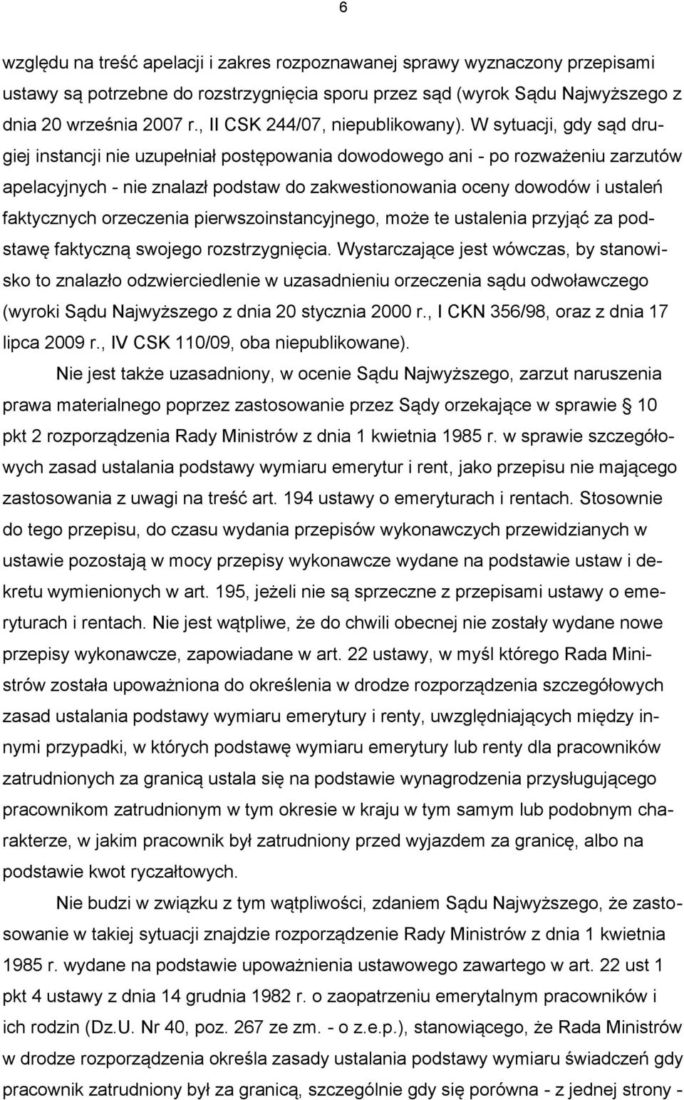 W sytuacji, gdy sąd drugiej instancji nie uzupełniał postępowania dowodowego ani - po rozważeniu zarzutów apelacyjnych - nie znalazł podstaw do zakwestionowania oceny dowodów i ustaleń faktycznych