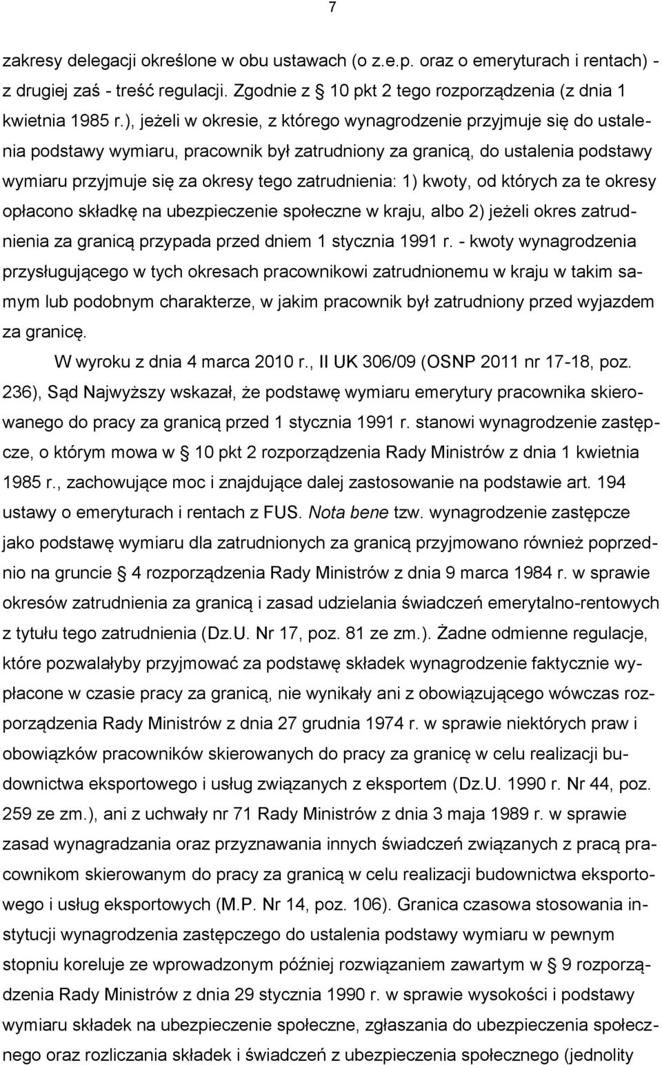 zatrudnienia: 1) kwoty, od których za te okresy opłacono składkę na ubezpieczenie społeczne w kraju, albo 2) jeżeli okres zatrudnienia za granicą przypada przed dniem 1 stycznia 1991 r.