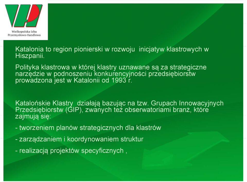 prowadzona jest w Katalonii od 1993 r. Katalońskie Klastry działają bazując na tzw.