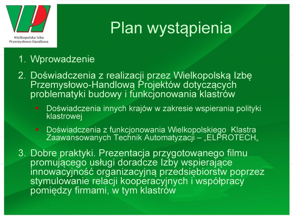 Doświadczenia innych krajów w zakresie wspierania polityki klastrowej Doświadczenia z funkcjonowania Wielkopolskiego Klastra Zaawansowanych