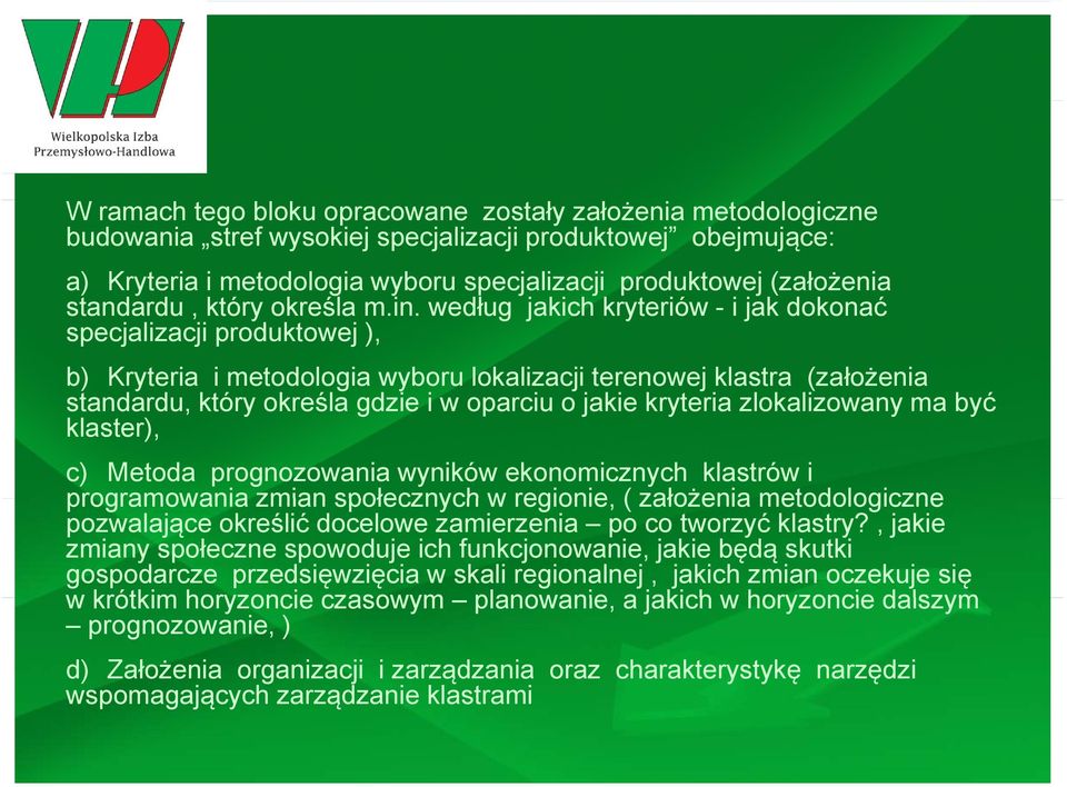 według jakich kryteriów - ij jak kdokonać ć specjalizacji produktowej ), b) Kryteria i metodologia wyboru lokalizacji terenowej klastra (założenia standardu, który określa gdzie i w oparciu o jakie