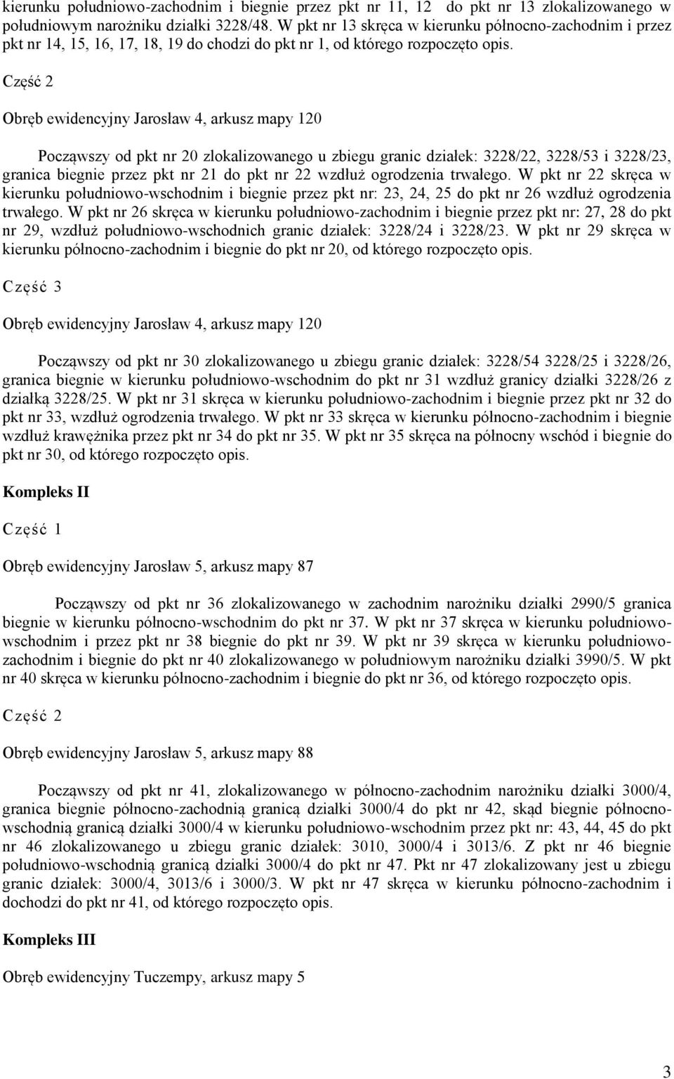 Część 2 Obręb ewidencyjny Jarosław 4, arkusz mapy 120 Począwszy od pkt nr 20 zlokalizowanego u zbiegu granic działek: 3228/22, 3228/53 i 3228/23, granica biegnie przez pkt nr 21 do pkt nr 22 wzdłuż