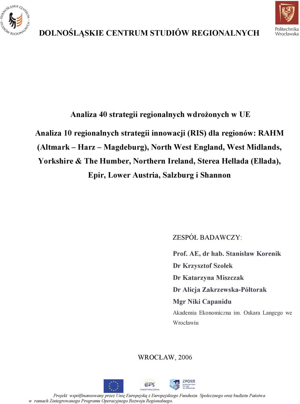 AE, dr hab. Stanisław Korenik Dr Krzysztof Szołek Dr Katarzyna Miszczak Dr Alicja Zakrzewska-Półtorak Mgr Niki Capanidu Akademia Ekonomiczna im.