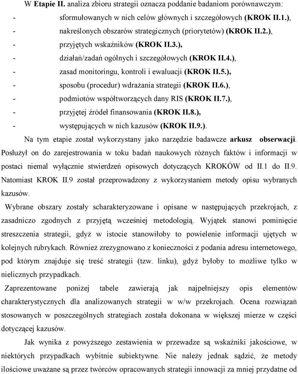 ), - zasad monitoringu, kontroli i ewaluacji (KROK II.5.), - sposobu (procedur) wdrażania strategii (KROK II.6.), - podmiotów współtworzących dany RIS (KROK II.7.