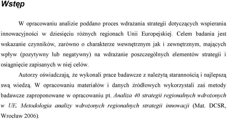 strategii i osiągnięcie zapisanych w niej celów. Autorzy oświadczają, że wykonali prace badawcze z należytą starannością i najlepszą swą wiedzą.