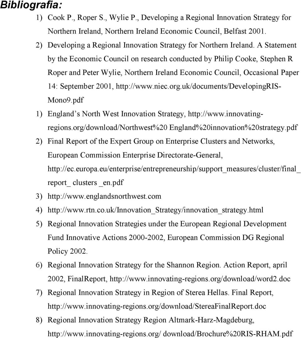 A Statement by the Economic Council on research conducted by Philip Cooke, Stephen R Roper and Peter Wylie, Northern Ireland Economic Council, Occasional Paper 14: September 2001, http://www.niec.org.