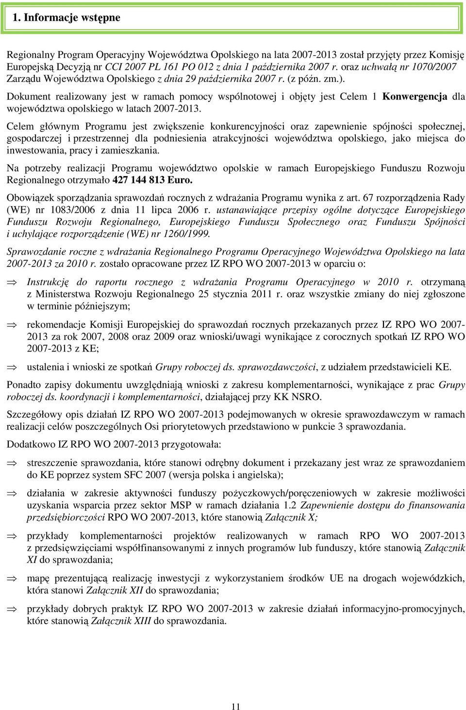 Dokument realizowany jest w ramach pomocy wspólnotowej i objęty jest Celem 1 Konwergencja dla województwa opolskiego w latach 2007-2013.