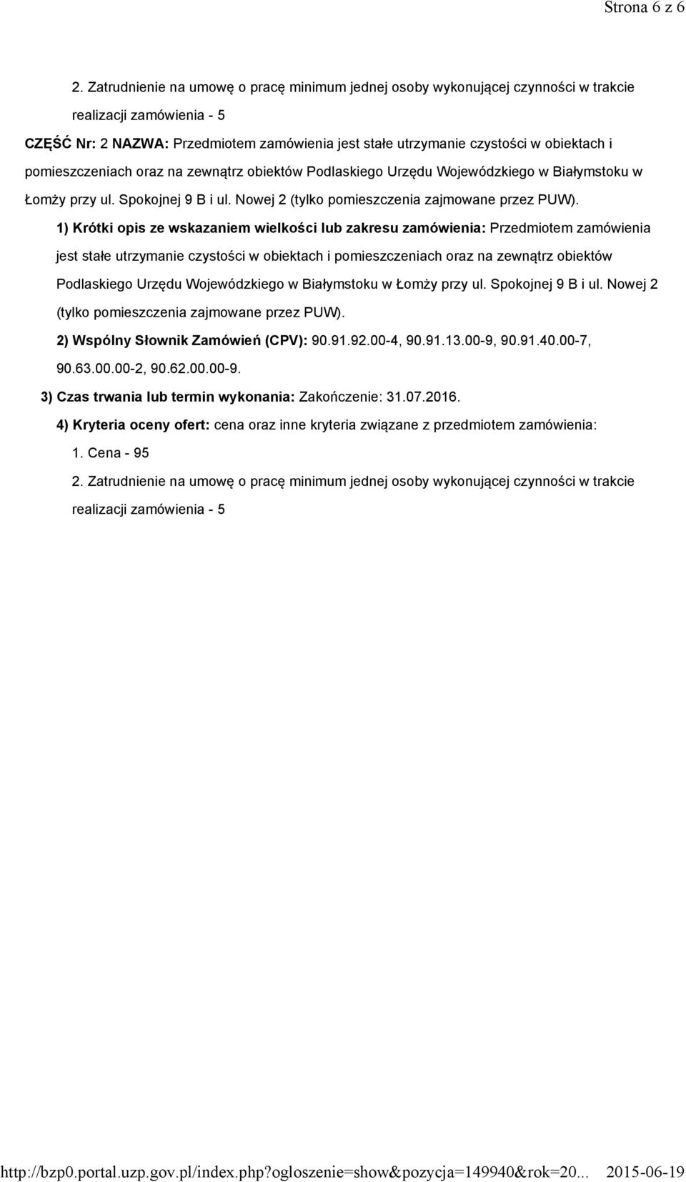 pomieszczeniach oraz na zewnątrz obiektów Podlaskiego Urzędu Wojewódzkiego w Białymstoku w Łomży przy ul. Spokojnej 9 B i ul. Nowej 2 (tylko pomieszczenia zajmowane przez PUW).