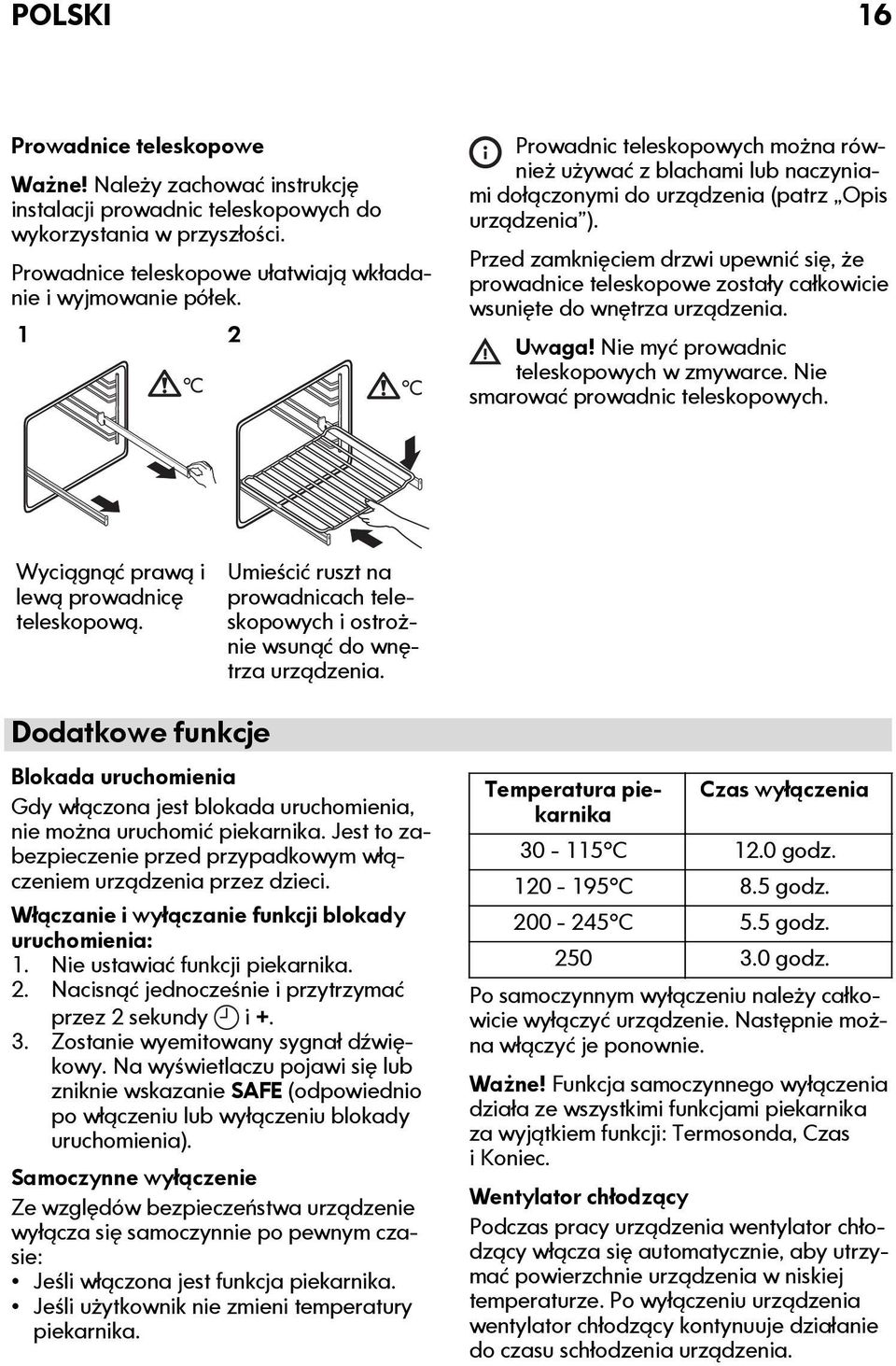 Przed zamknięciem drzwi upewnić się, że prowadnice teleskopowe zostały całkowicie wsunięte do wnętrza urządzenia. Uwaga! Nie myć prowadnic teleskopowych w zmywarce.