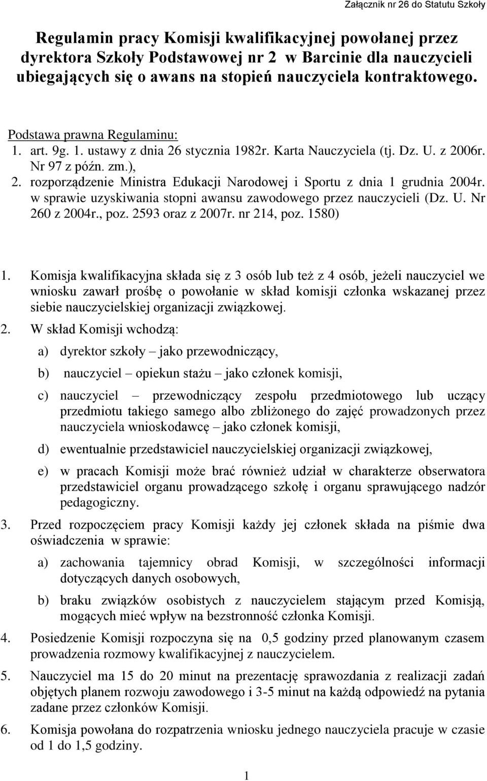 rozporządzenie Ministra Edukacji Narodowej i Sportu z dnia 1 grudnia 2004r. w sprawie uzyskiwania stopni awansu zawodowego przez nauczycieli (Dz. U. Nr 260 z 2004r., poz. 2593 oraz z 2007r.