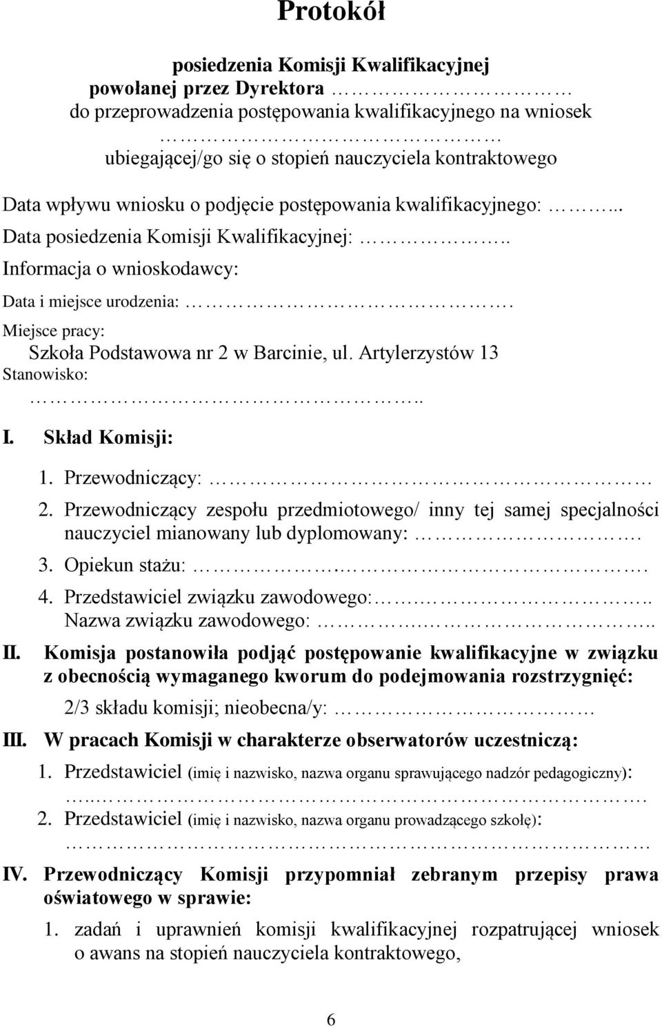 Miejsce pracy: Szkoła Podstawowa nr 2 w Barcinie, ul. Artylerzystów 13 Stanowisko:.. I. Skład Komisji: II. 1. Przewodniczący: 2.