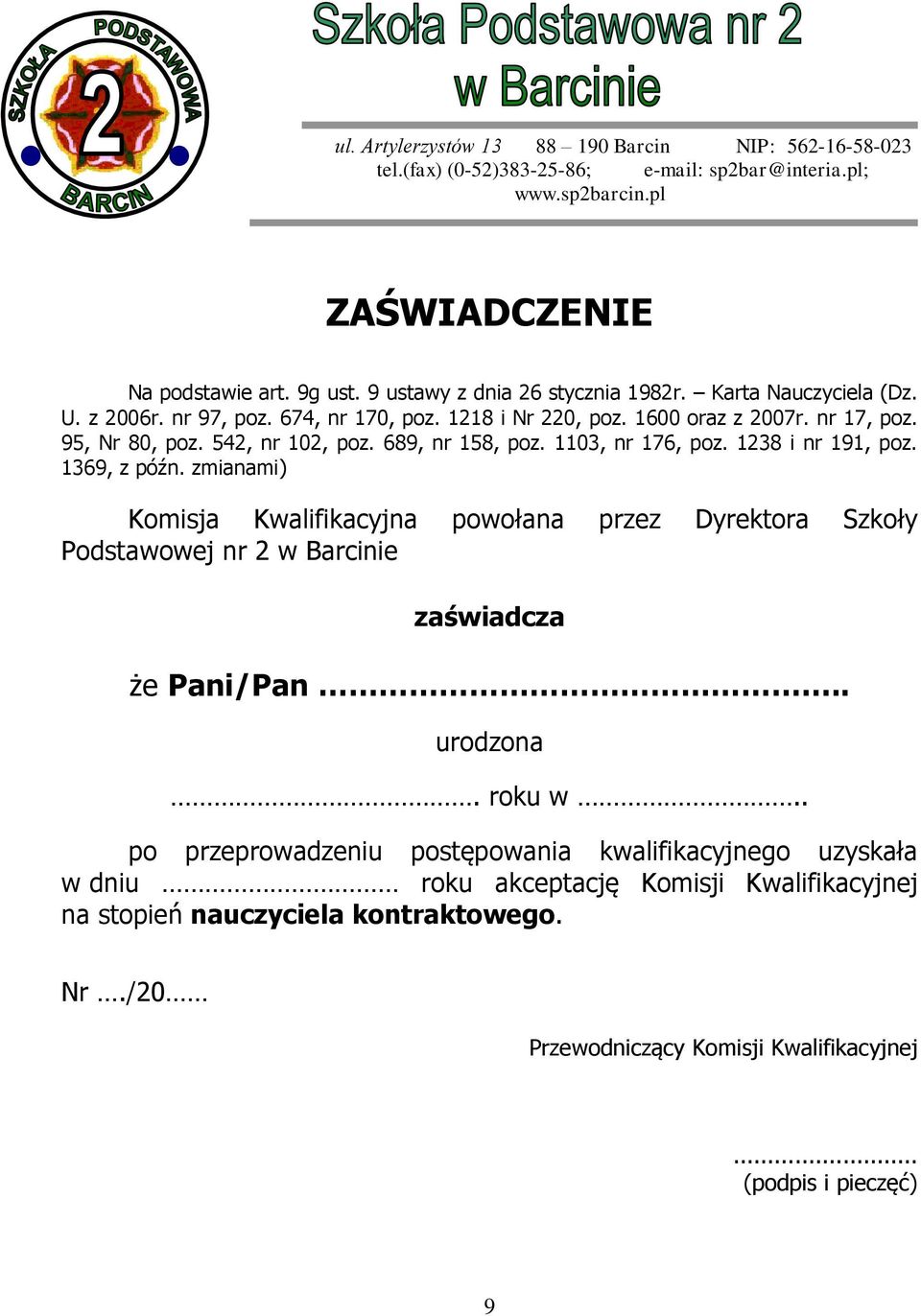 689, nr 158, poz. 1103, nr 176, poz. 1238 i nr 191, poz. 1369, z późn. zmianami) Komisja Kwalifikacyjna powołana przez Dyrektora Szkoły Podstawowej nr 2 w Barcinie zaświadcza że Pani/Pan.