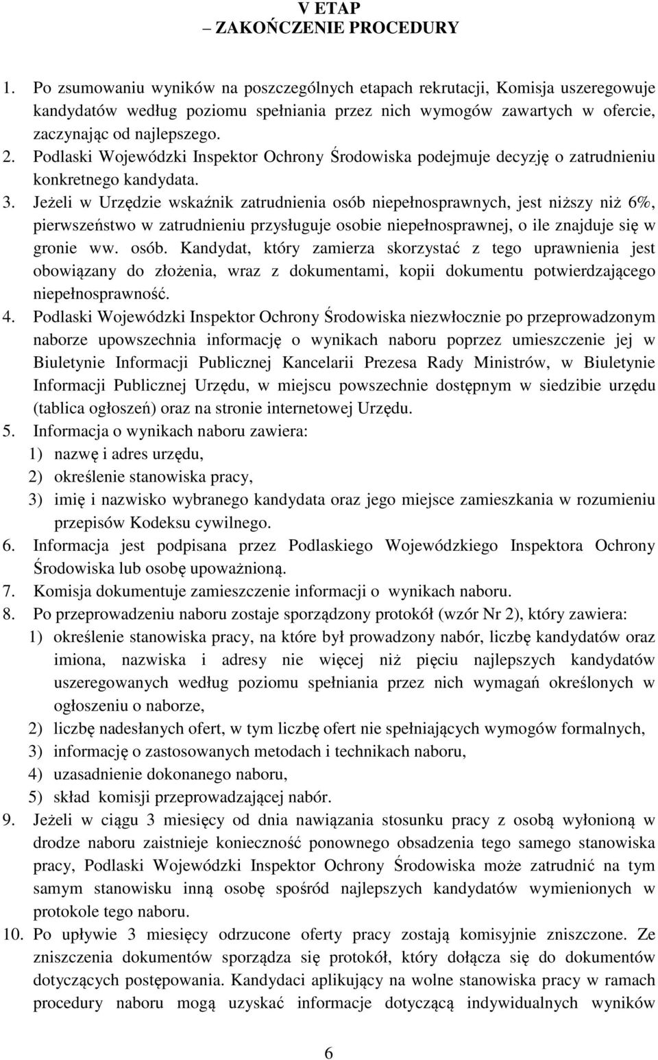 Podlaski Wojewódzki Inspektor Ochrony Środowiska podejmuje decyzję o zatrudnieniu konkretnego kandydata. 3.