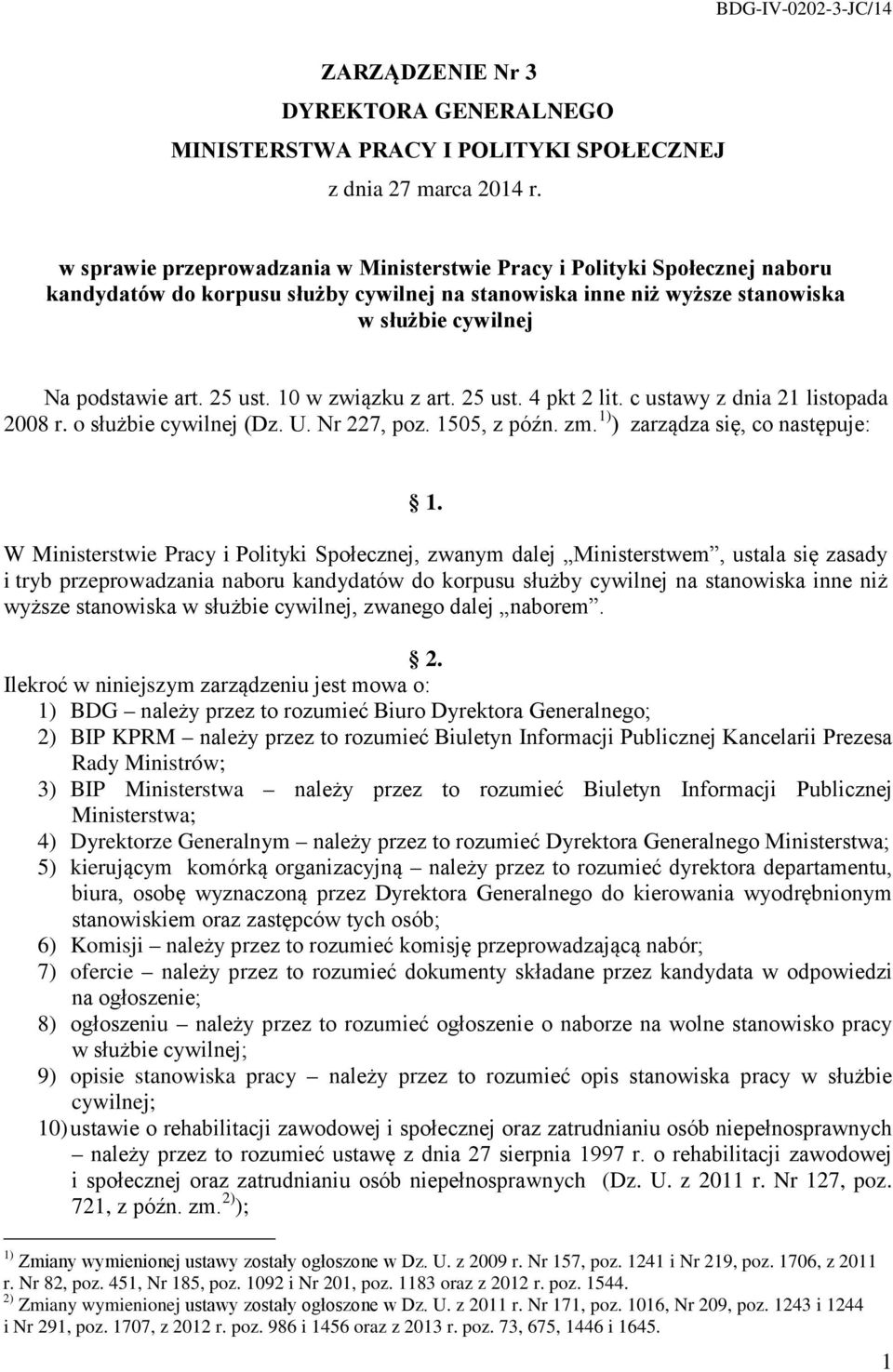 10 w związku z art. 25 ust. 4 pkt 2 lit. c ustawy z dnia 21 listopada 2008 r. o służbie cywilnej (Dz. U. Nr 227, poz. 1505, z późn. zm. 1) ) zarządza się, co następuje: 1.