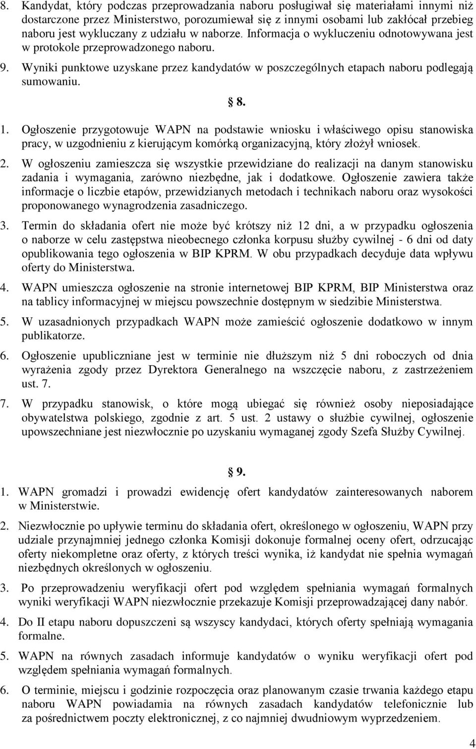 8. 1. Ogłoszenie przygotowuje WAPN na podstawie wniosku i właściwego opisu stanowiska pracy, w uzgodnieniu z kierującym komórką organizacyjną, który złożył wniosek. 2.