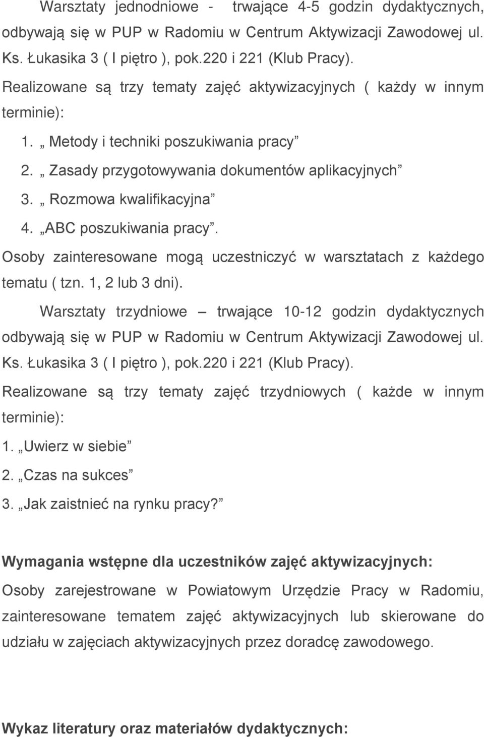 ABC poszukiwania pracy. Osoby zainteresowane mogą uczestniczyć w warsztatach z każdego tematu ( tzn. 1, 2 lub 3 dni).