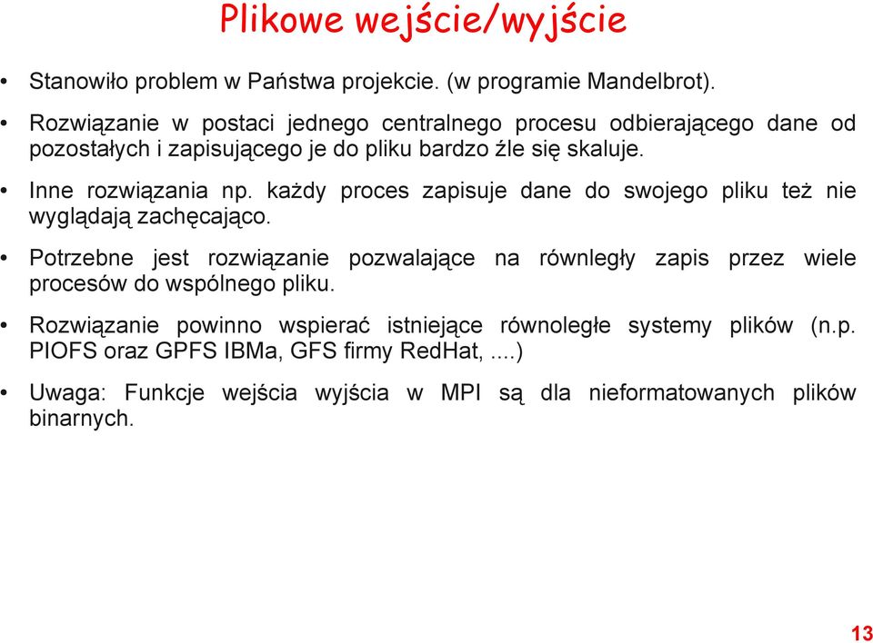 Inne rozwiązania np. każdy proces zapisuje dane do swojego pliku też nie wyglądają zachęcająco.