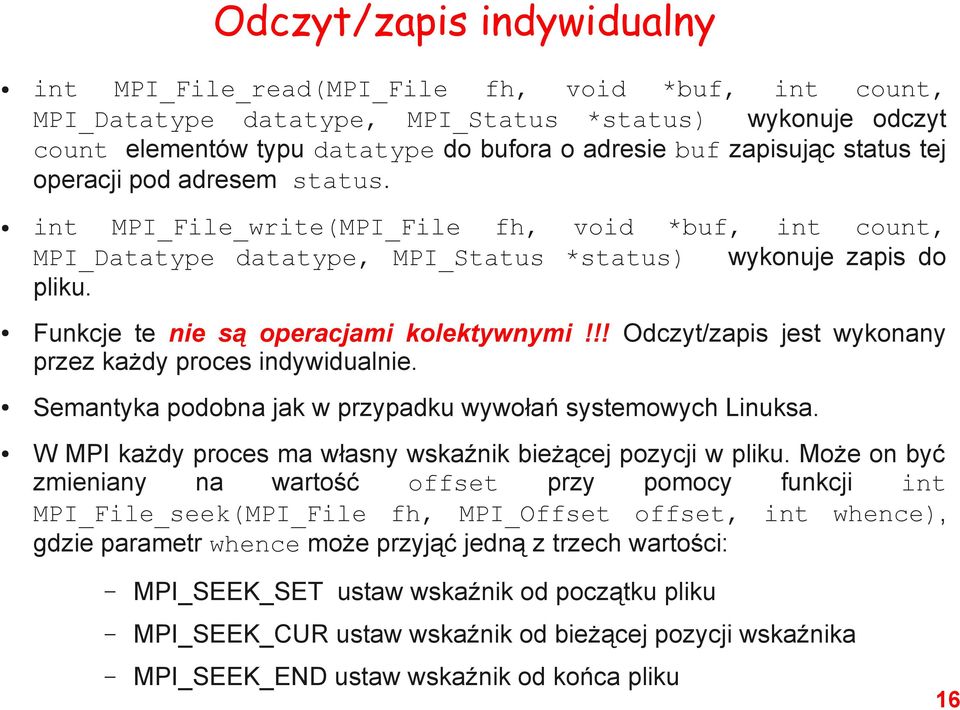 Funkcje te nie są operacjami kolektywnymi!!! Odczyt/zapis jest wykonany przez każdy proces indywidualnie. Semantyka podobna jak w przypadku wywołań systemowych Linuksa.