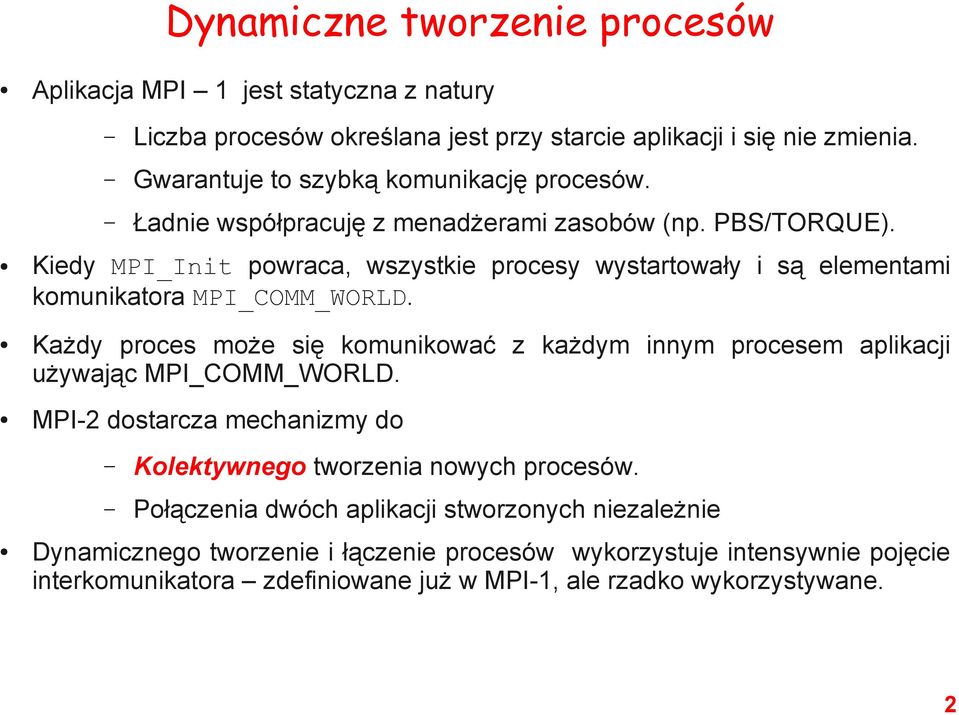 Kiedy MPI_Init powraca, wszystkie procesy wystartowały i są elementami komunikatora MPI_COMM_WORLD.