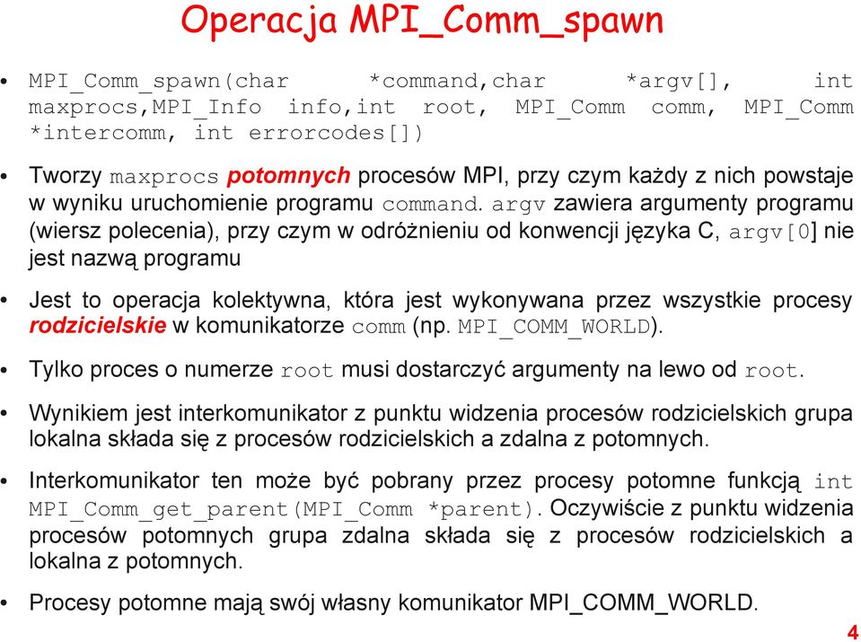 argv zawiera argumenty programu (wiersz polecenia), przy czym w odróżnieniu od konwencji języka C, argv[0] nie jest nazwą programu Jest to operacja kolektywna, która jest wykonywana przez wszystkie