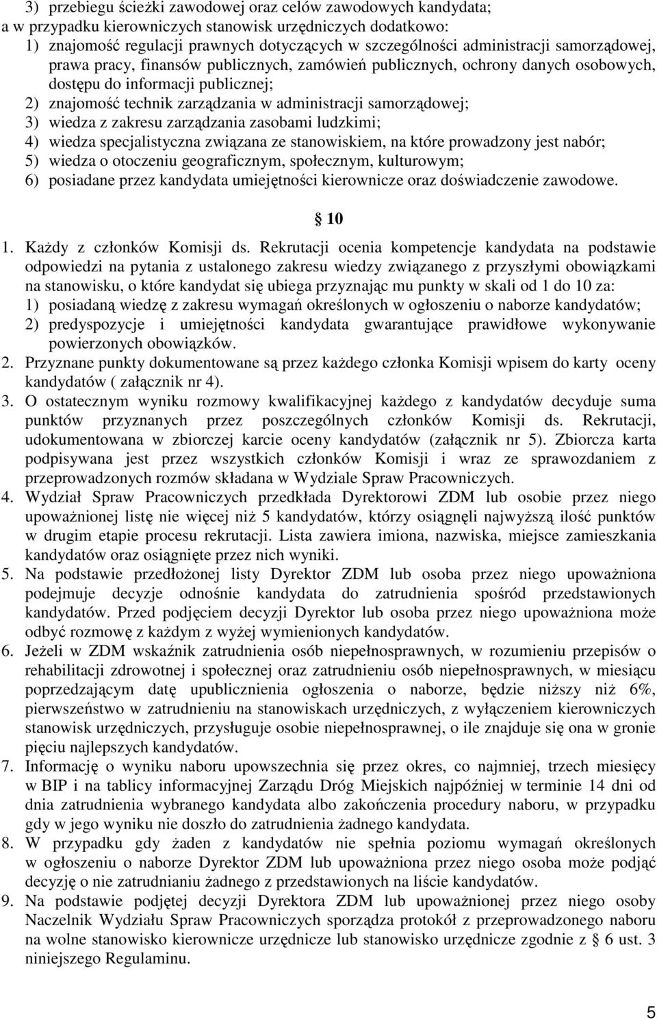 wiedza z zakresu zarządzania zasobami ludzkimi; 4) wiedza specjalistyczna związana ze stanowiskiem, na które prowadzony jest nabór; 5) wiedza o otoczeniu geograficznym, społecznym, kulturowym; 6)