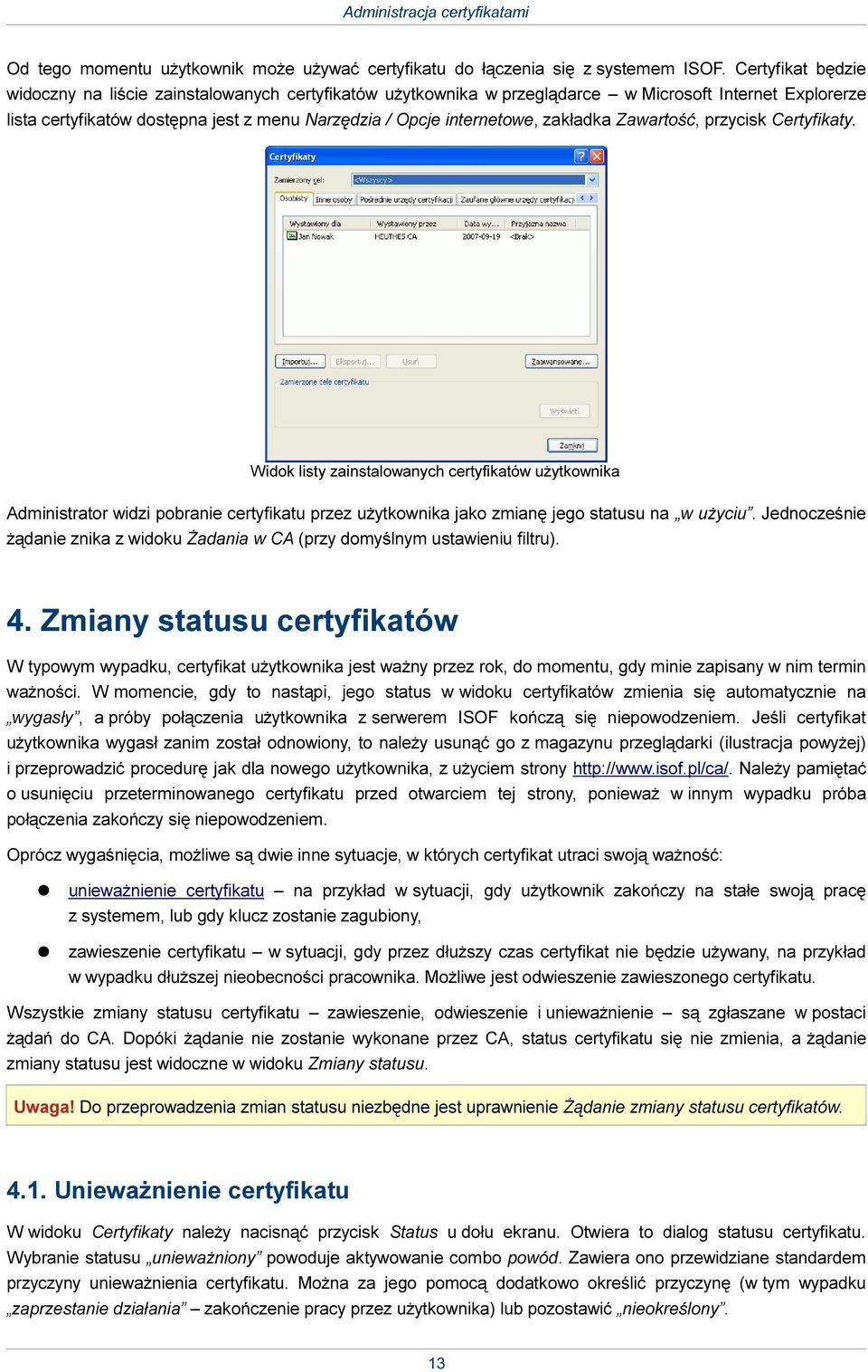 zakładka Zawartość, przycisk Certyfikaty. Widok listy zainstalowanych certyfikatów użytkownika Administrator widzi pobranie certyfikatu przez użytkownika jako zmianę jego statusu na w użyciu.