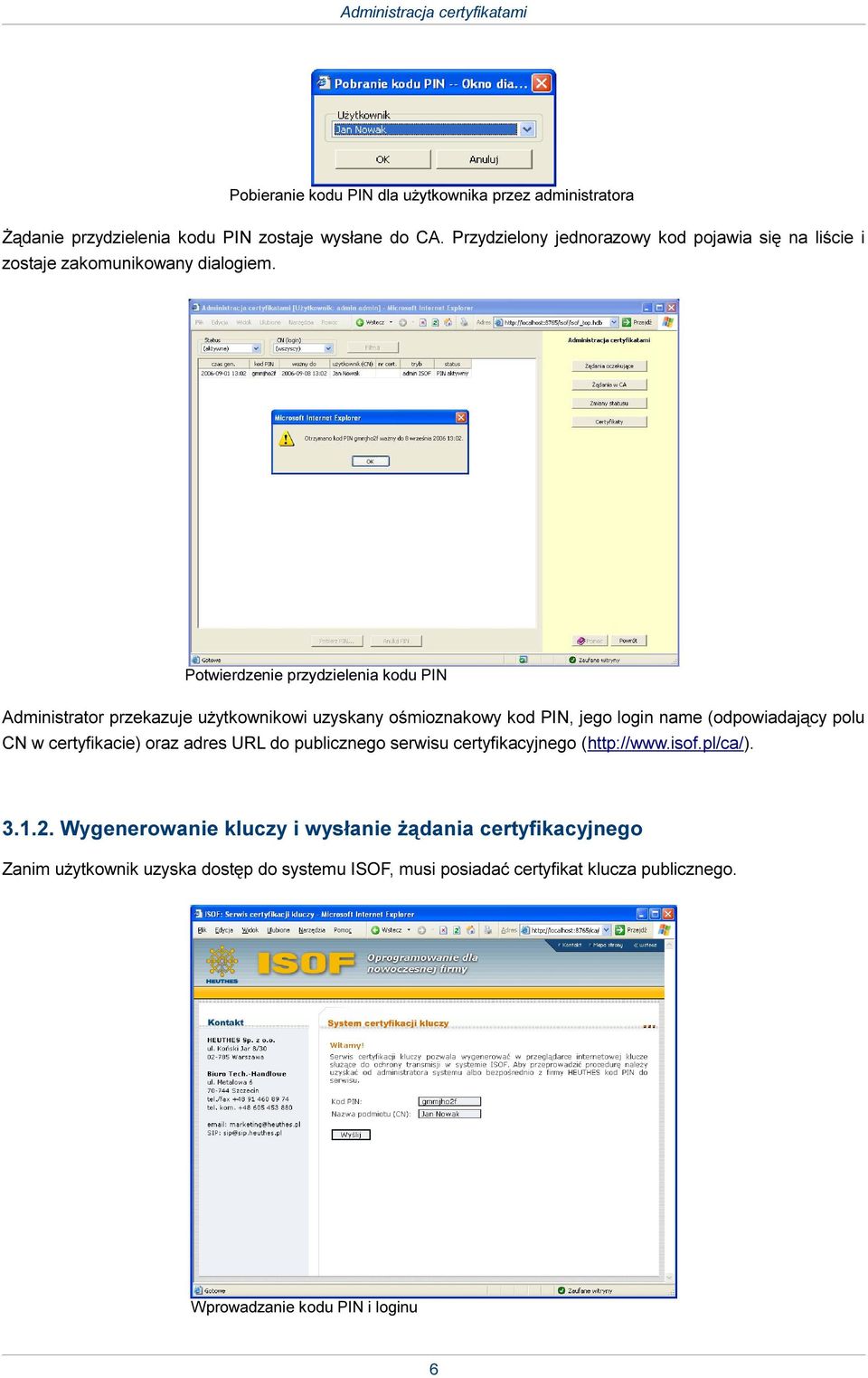 Potwierdzenie przydzielenia kodu PIN Administrator przekazuje użytkownikowi uzyskany ośmioznakowy kod PIN, jego login name (odpowiadający polu CN w