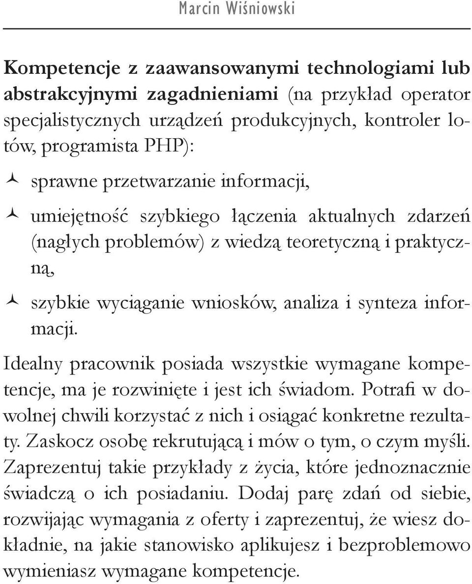 informacji. Idealny pracownik posiada wszystkie wymagane kompetencje, ma je rozwinięte i jest ich świadom. Potrafi w dowolnej chwili korzystać z nich i osiągać konkretne rezultaty.