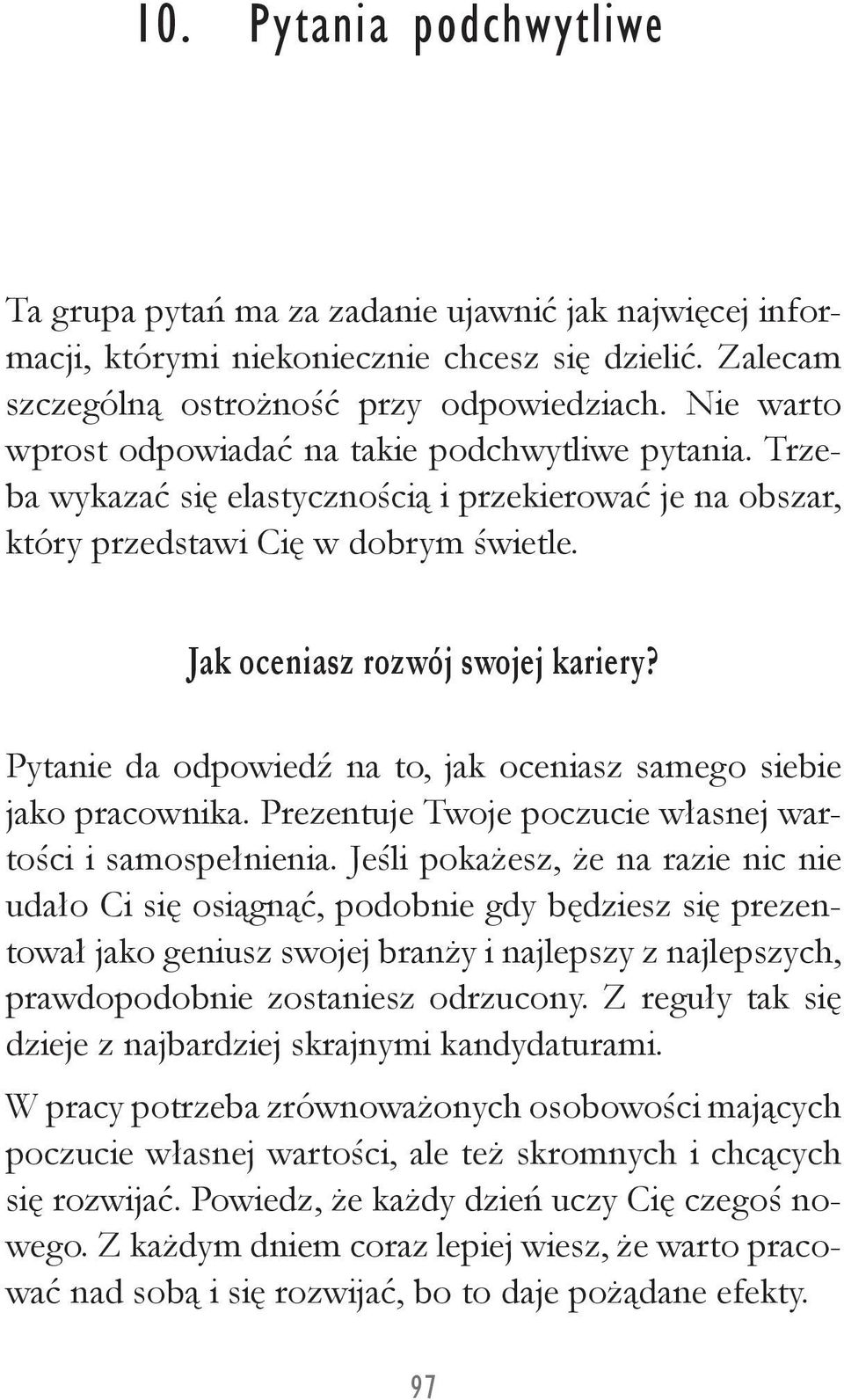 Pytanie da odpowiedź na to, jak oceniasz samego siebie jako pracownika. Prezentuje Twoje poczucie własnej wartości i samospełnienia.