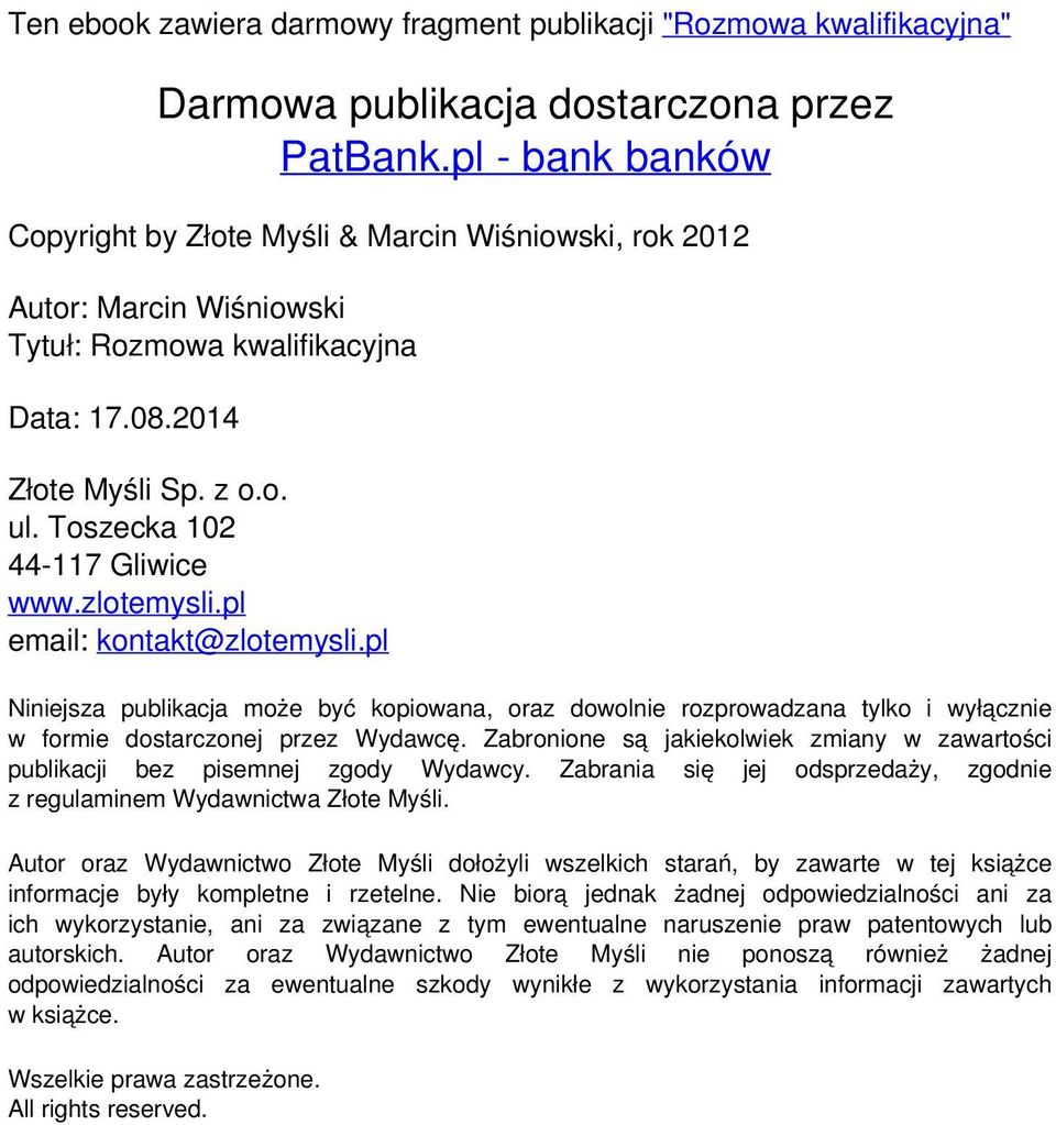 Toszecka 102 44-117 Gliwice www.zlotemysli.pl email: kontakt@zlotemysli.pl Niniejsza publikacja może być kopiowana, oraz dowolnie rozprowadzana tylko i wyłącznie w formie dostarczonej przez Wydawcę.