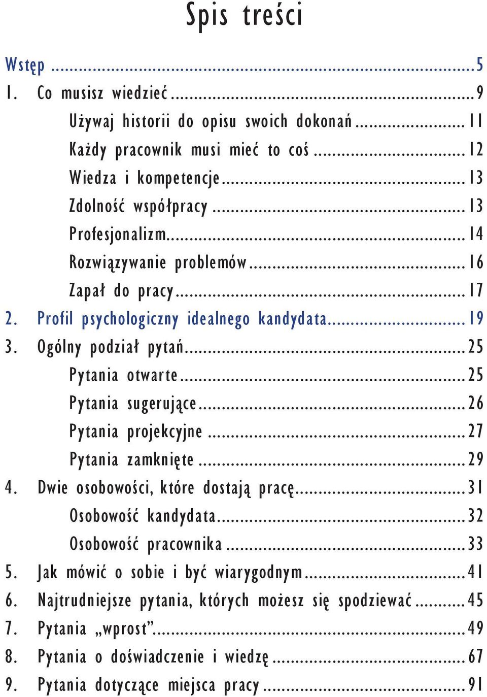 ..25 Pytania sugerujące...26 Pytania projekcyjne...27 Pytania zamknięte...29 4. Dwie osobowości, które dostają pracę...31 Osobowość kandydata...32 Osobowość pracownika...33 5.