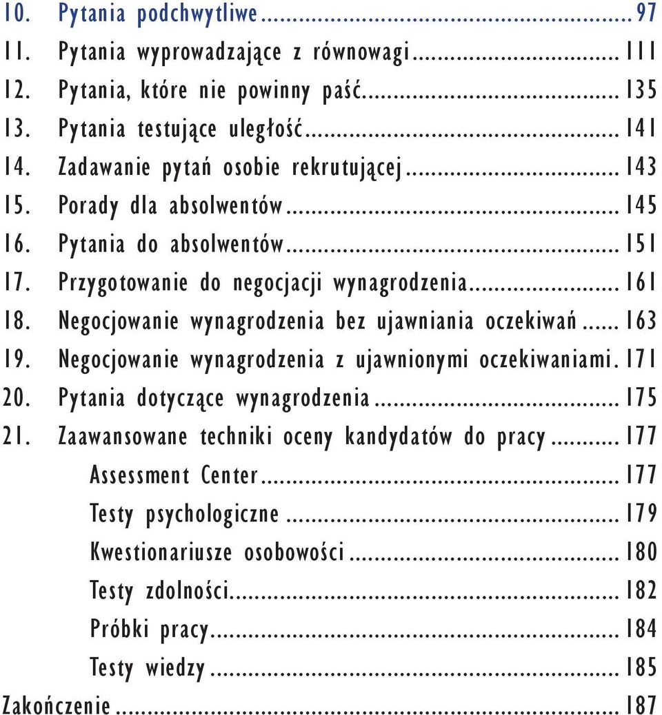 Negocjowanie wynagrodzenia bez ujawniania oczekiwań... 163 19. Negocjowanie wynagrodzenia z ujawnionymi oczekiwaniami. 171 20. Pytania dotyczące wynagrodzenia... 175 21.