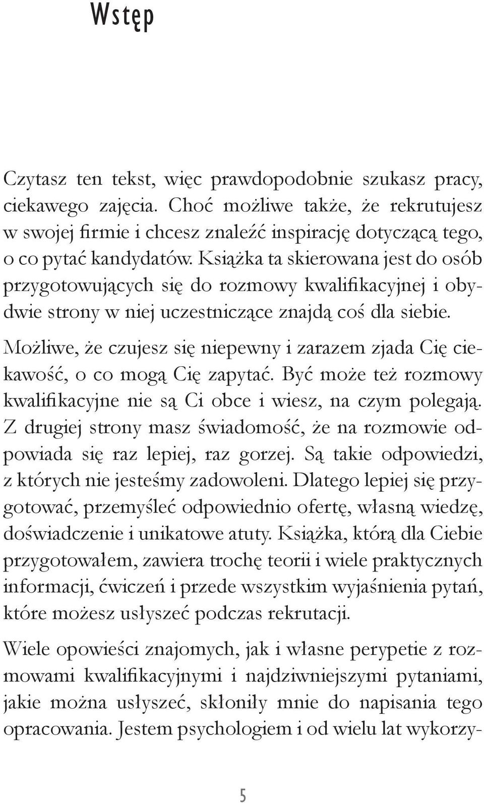 Możliwe, że czujesz się niepewny i zarazem zjada Cię ciekawość, o co mogą Cię zapytać. Być może też rozmowy kwalifikacyjne nie są Ci obce i wiesz, na czym polegają.