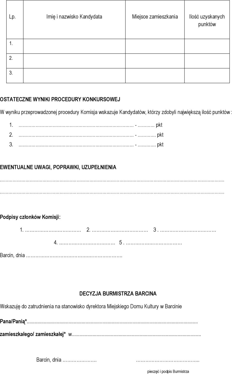 punktów : - pkt 2. -. pkt 3. -. pkt EWENTUALNE UWAGI, POPRAWKI, UZUPEŁNIENIA.... Podpisy członków Komisji: 2. 3. 4. 5. Barcin, dnia.
