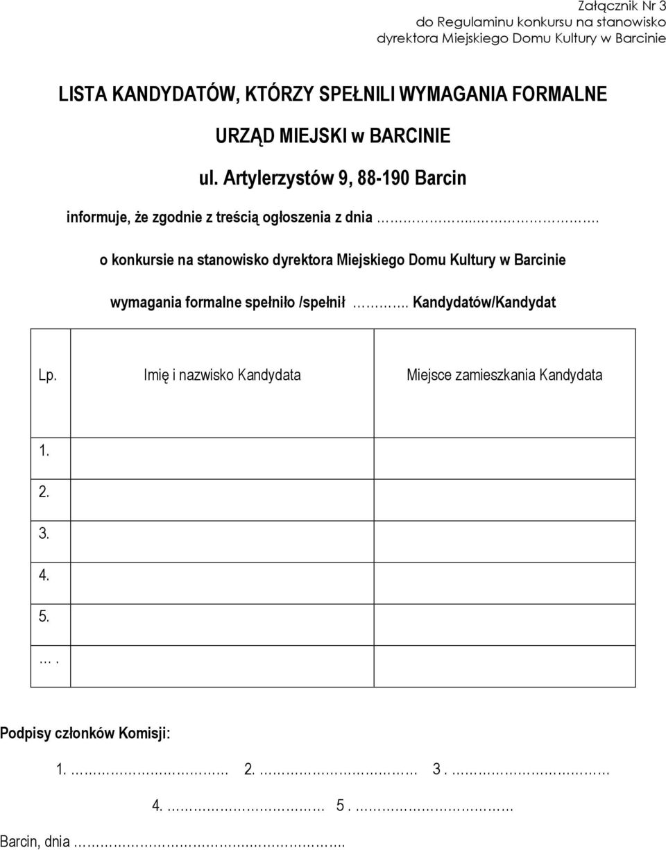 Artylerzystów 9, 88-190 Barcin informuje, że zgodnie z treścią ogłoszenia z dnia.