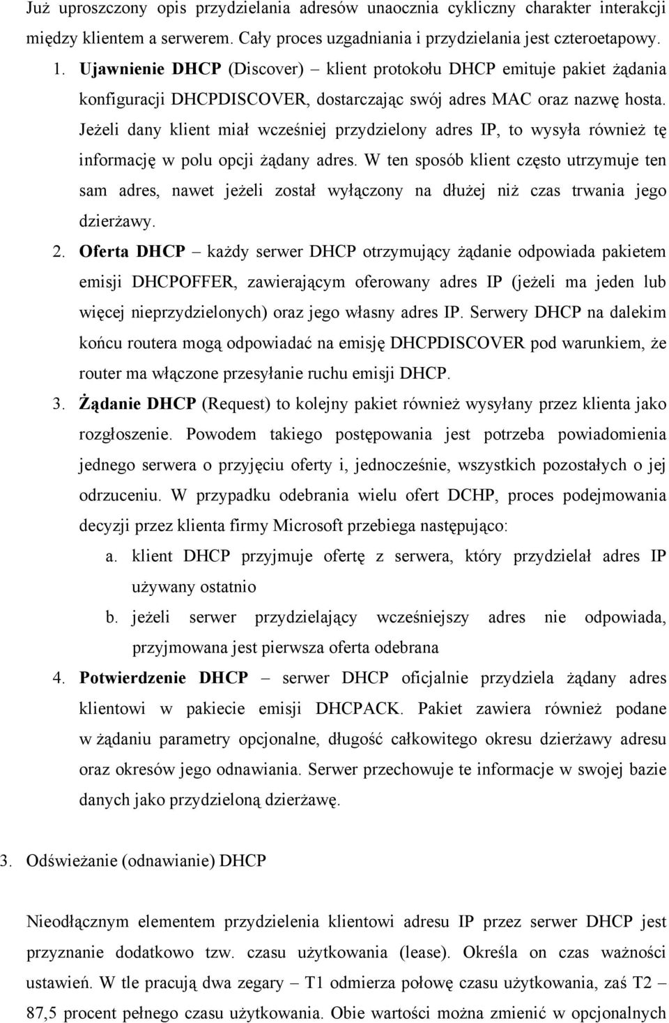 Jeżeli dany klient miał wcześniej przydzielony adres IP, to wysyła również tę informację w polu opcji żądany adres.