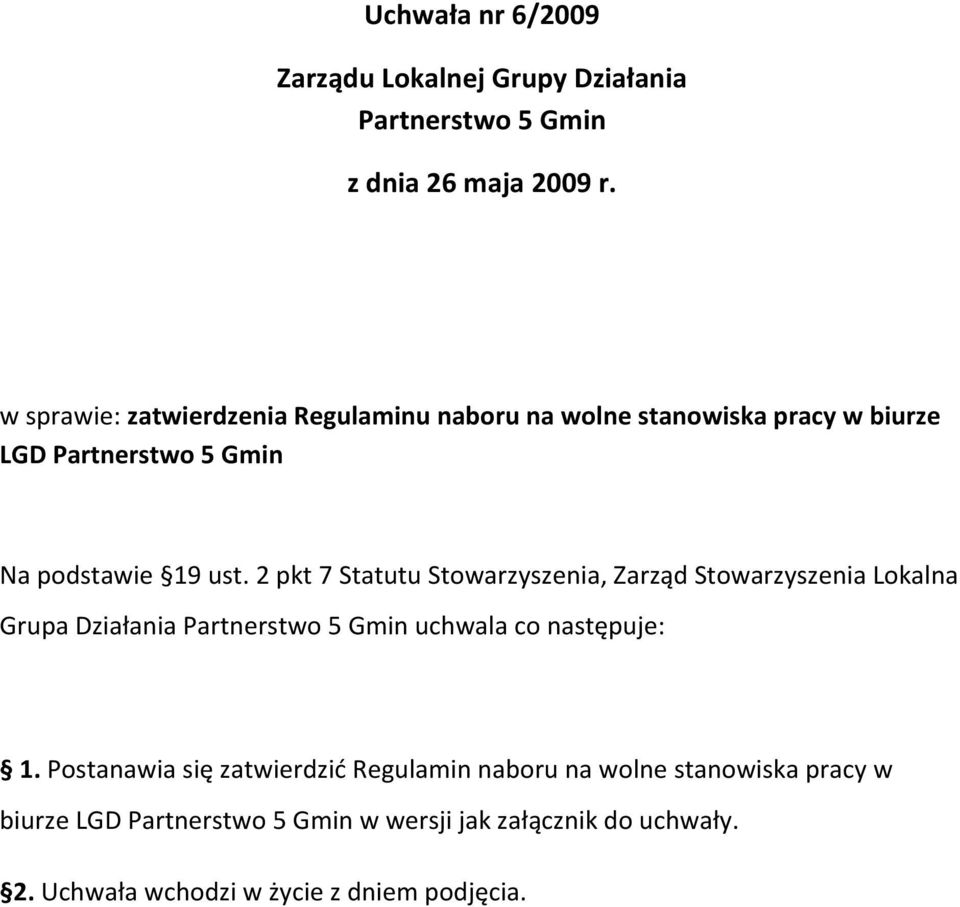 2 pkt 7 Statutu Stowarzyszenia, Zarząd Stowarzyszenia Lokalna Grupa Działania Partnerstwo 5 Gmin uchwala co następuje: 1.