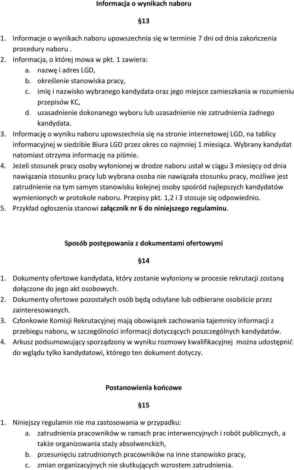 uzasadnienie dokonanego wyboru lub uzasadnienie nie zatrudnienia żadnego kandydata. 3.