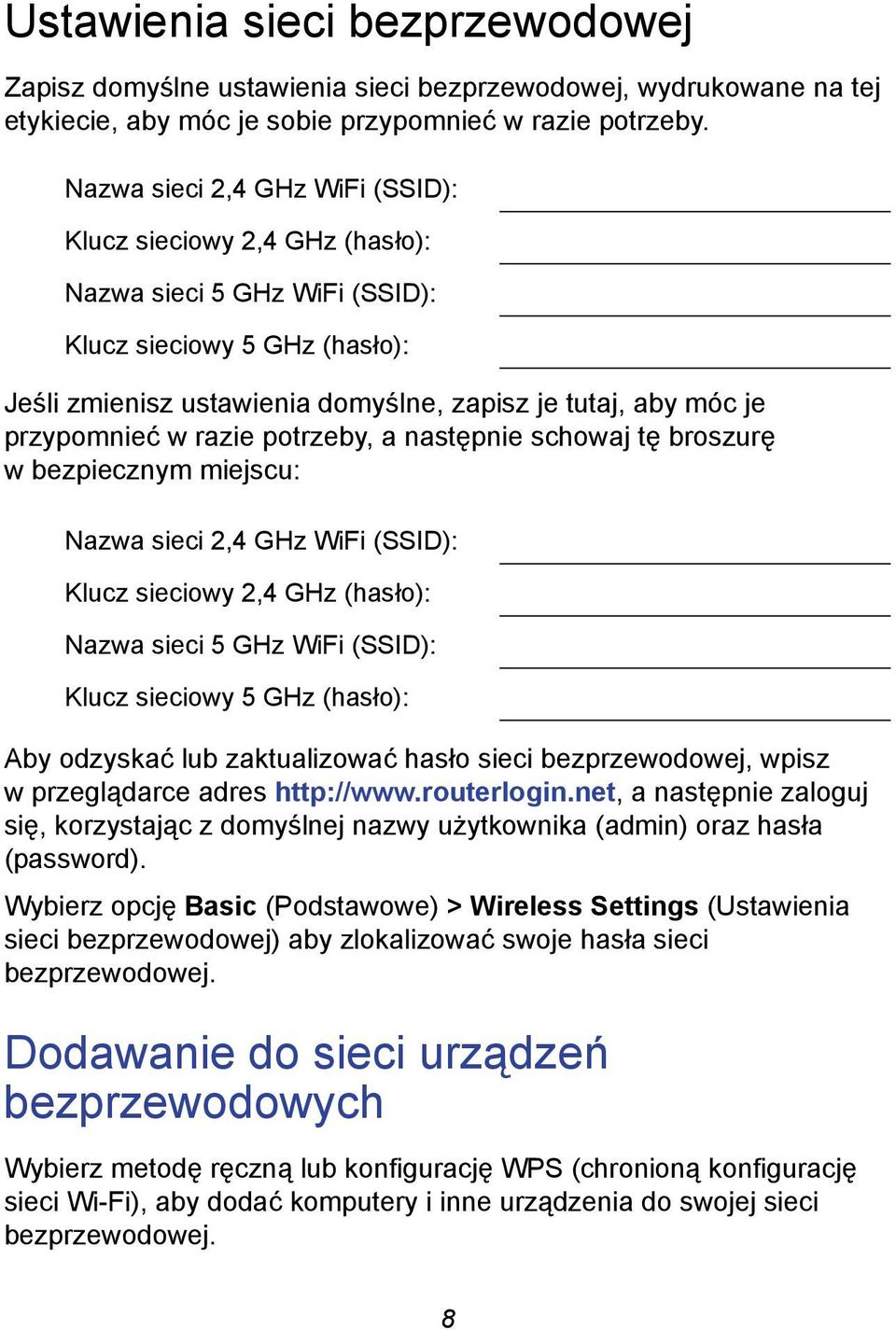 przypomnieć w razie potrzeby, a następnie schowaj tę broszurę w bezpiecznym miejscu: Nazwa sieci 2,4 GHz WiFi (SSID): Klucz sieciowy 2,4 GHz (hasło): Nazwa sieci 5 GHz WiFi (SSID): Klucz sieciowy 5