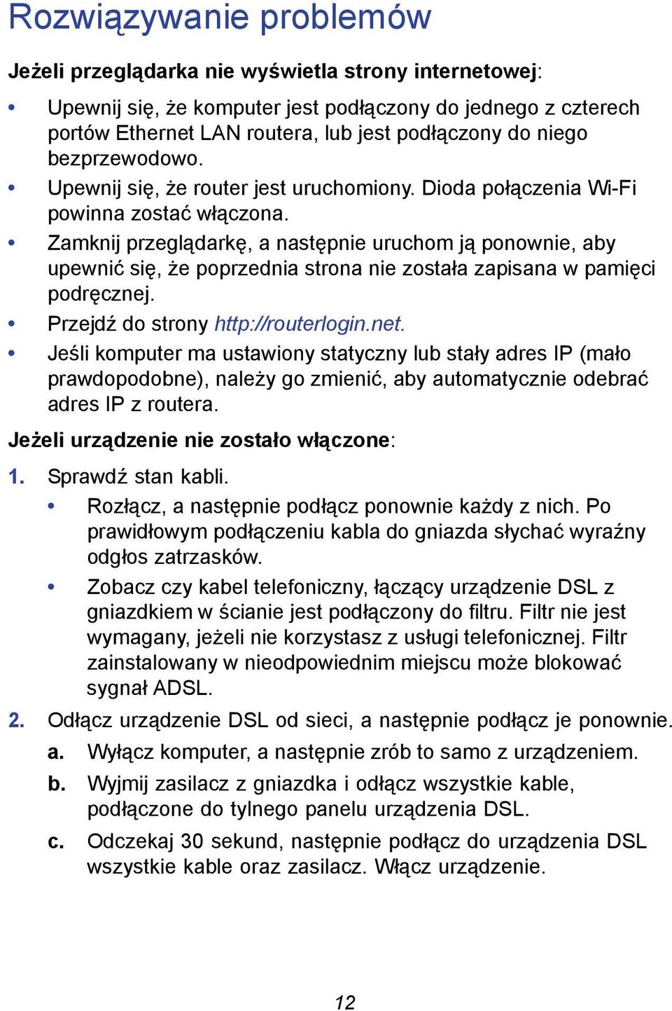 Zamknij przeglądarkę, a następnie uruchom ją ponownie, aby upewnić się, że poprzednia strona nie została zapisana w pamięci podręcznej. Przejdź do strony http://routerlogin.net.