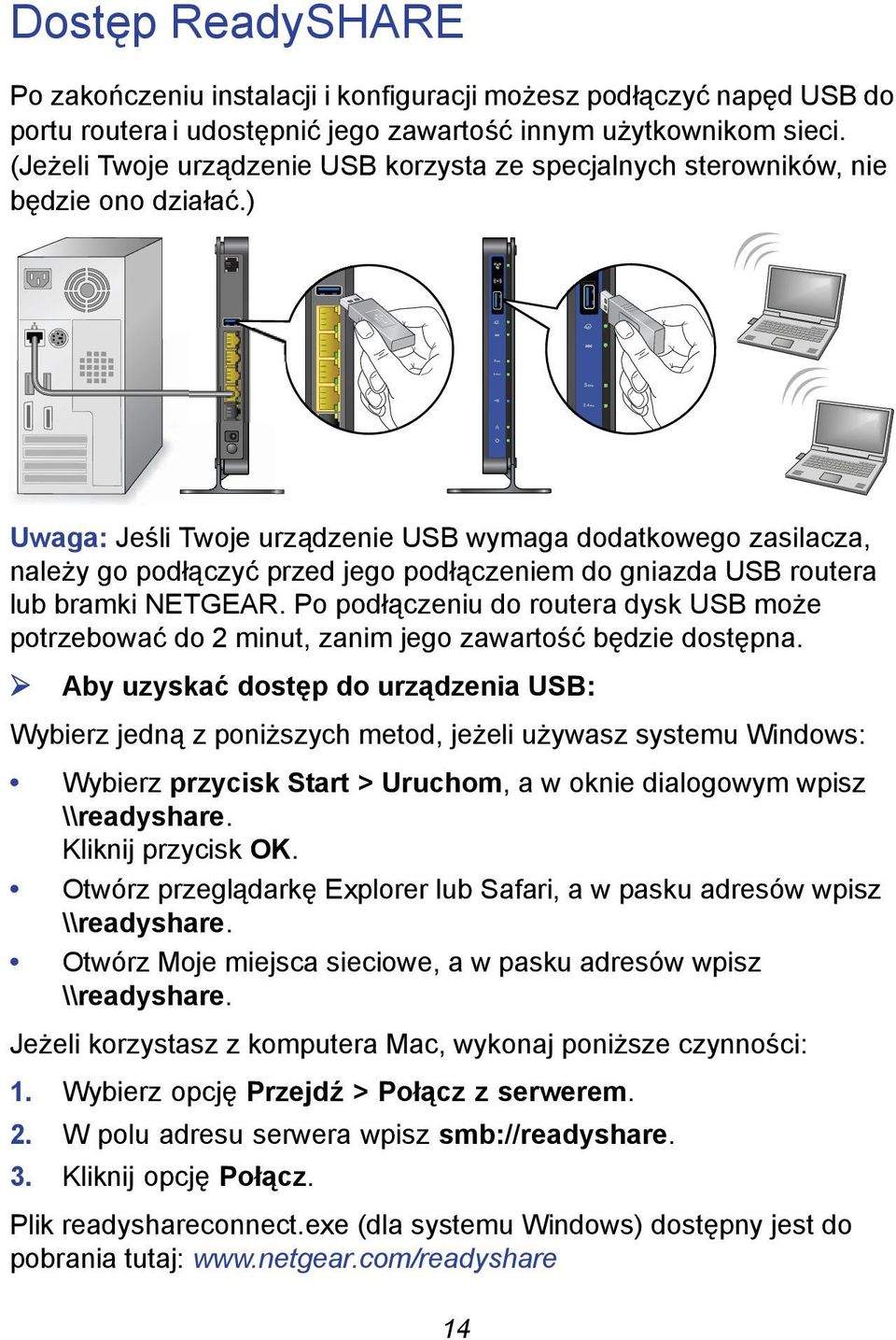 ) Uwaga: Jeśli Twoje urządzenie USB wymaga dodatkowego zasilacza, należy go podłączyć przed jego podłączeniem do gniazda USB routera lub bramki NETGEAR.