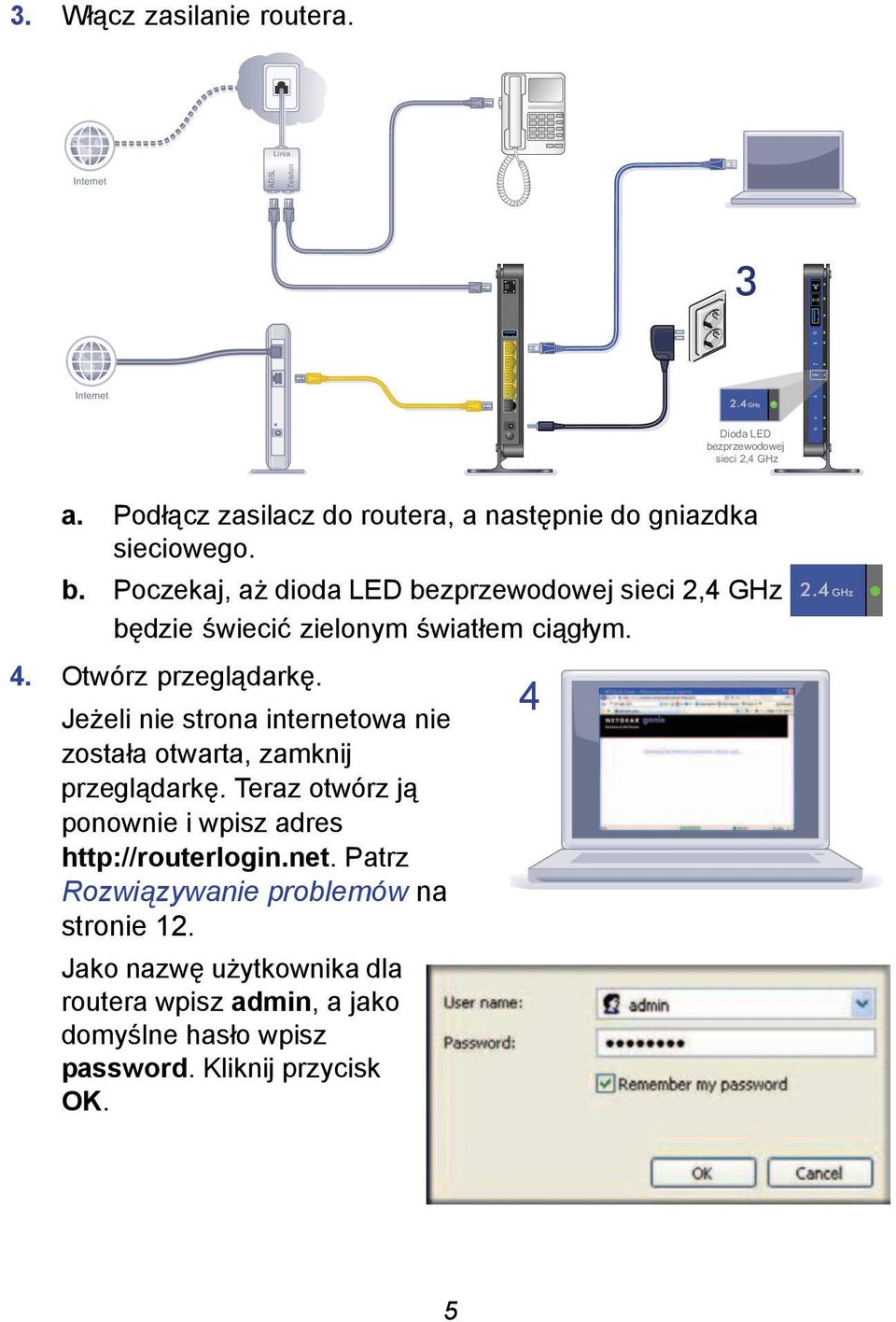 Poczekaj, aż dioda LED bezprzewodowej sieci 2,4 GHz będzie świecić zielonym światłem ciągłym. 4. Otwórz przeglądarkę.